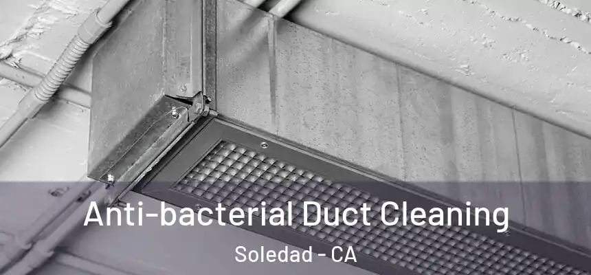 Anti-bacterial Duct Cleaning Soledad - CA