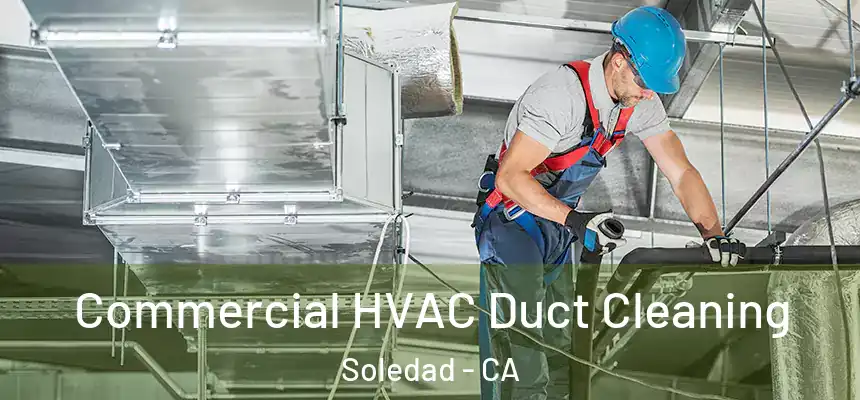 Commercial HVAC Duct Cleaning Soledad - CA