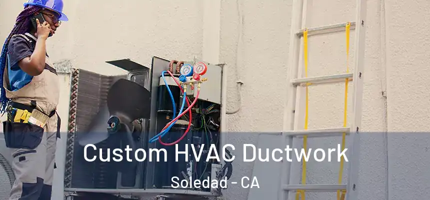  Custom HVAC Ductwork Soledad - CA