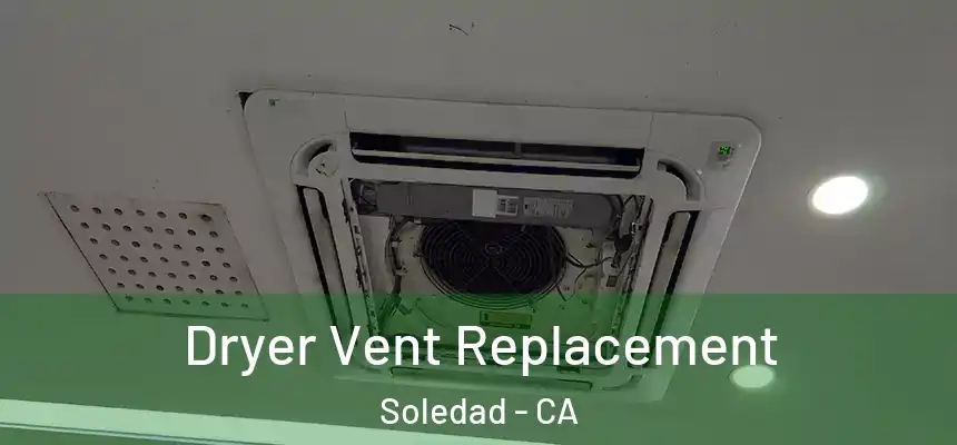 Dryer Vent Replacement Soledad - CA