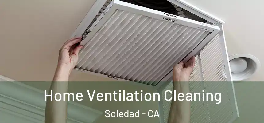Home Ventilation Cleaning Soledad - CA