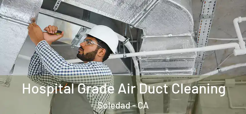  Hospital Grade Air Duct Cleaning Soledad - CA