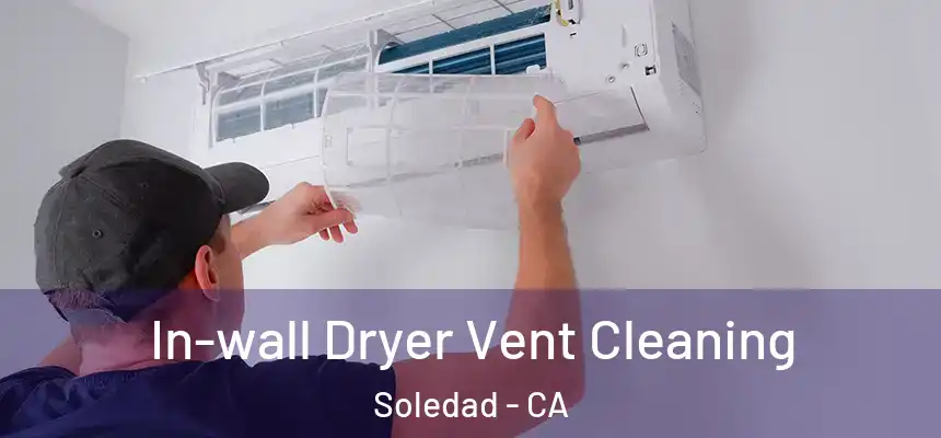  In-wall Dryer Vent Cleaning Soledad - CA