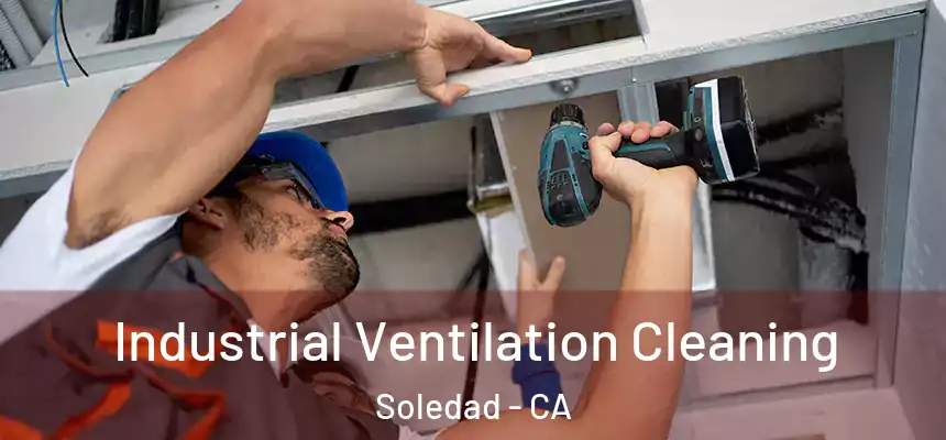  Industrial Ventilation Cleaning Soledad - CA