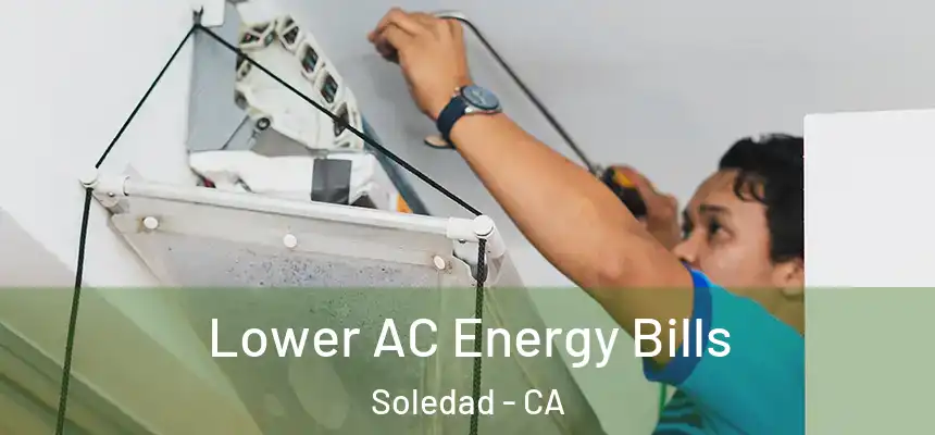 Lower AC Energy Bills Soledad - CA