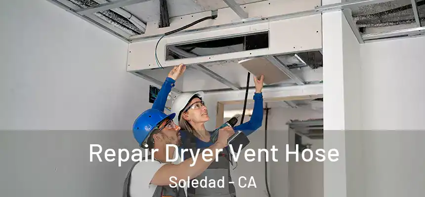 Repair Dryer Vent Hose Soledad - CA